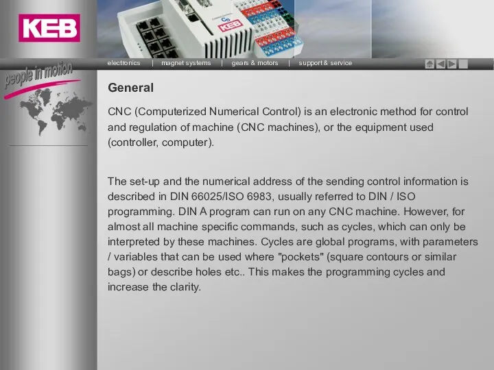 General CNC (Computerized Numerical Control) is an electronic method for control