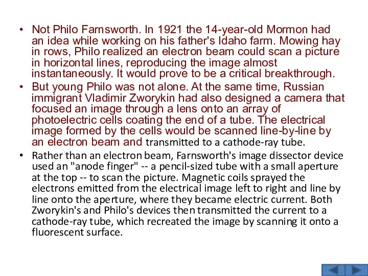 Not Philo Farnsworth. In 1921 the 14-year-old Mormon had an idea