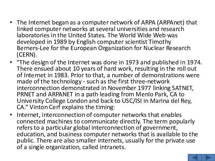 The Internet began as a computer network of ARPA (ARPAnet) that