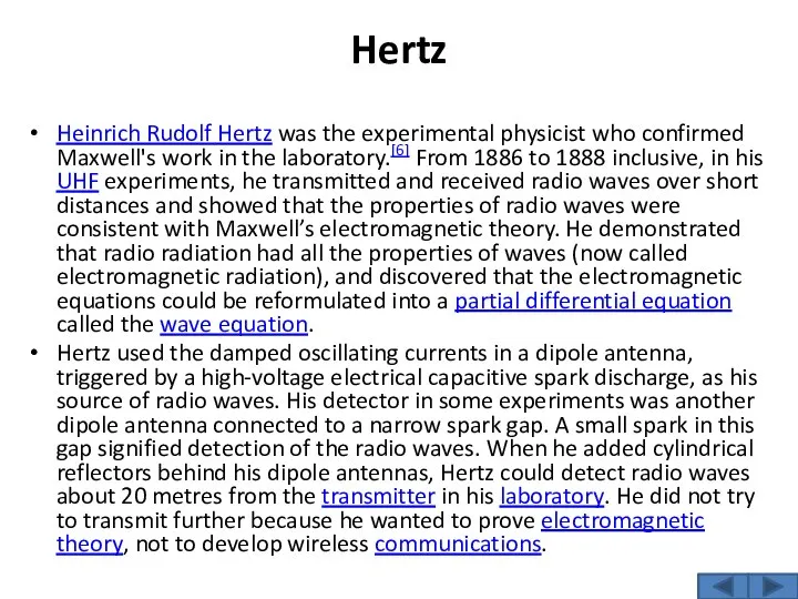 Hertz Heinrich Rudolf Hertz was the experimental physicist who confirmed Maxwell's