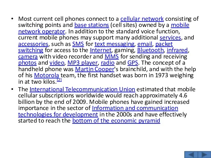 Most current cell phones connect to a cellular network consisting of