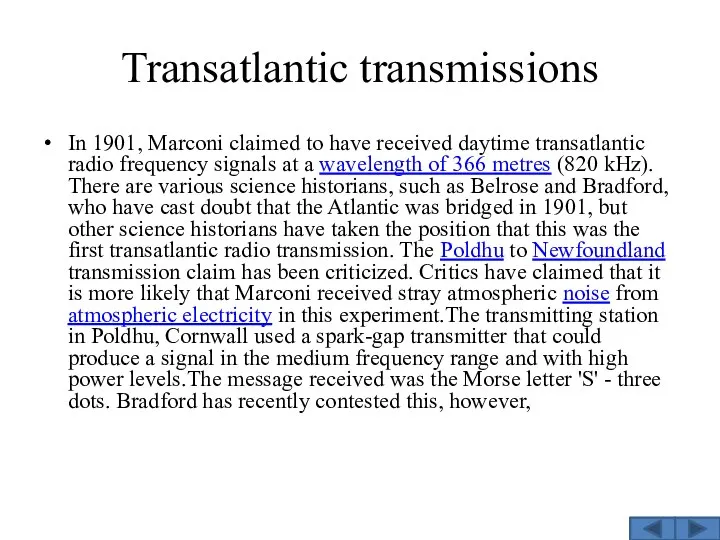 Transatlantic transmissions In 1901, Marconi claimed to have received daytime transatlantic