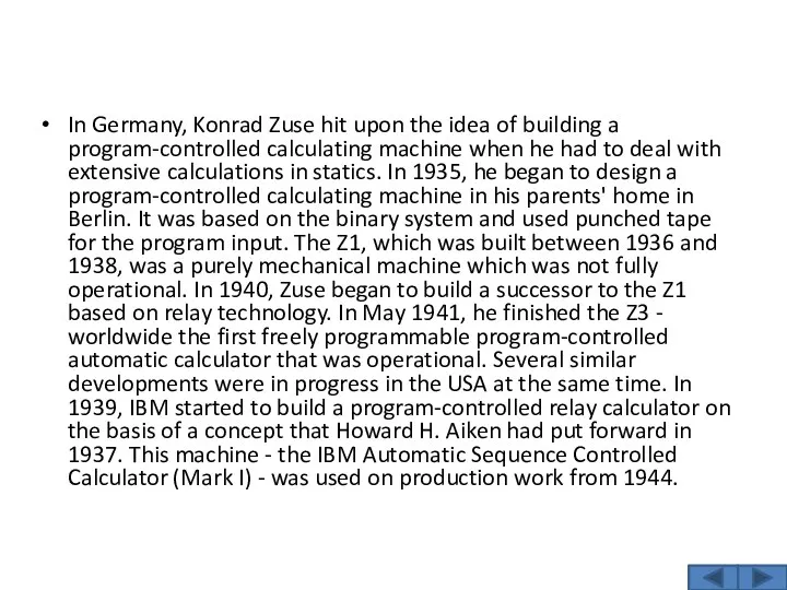 In Germany, Konrad Zuse hit upon the idea of building a