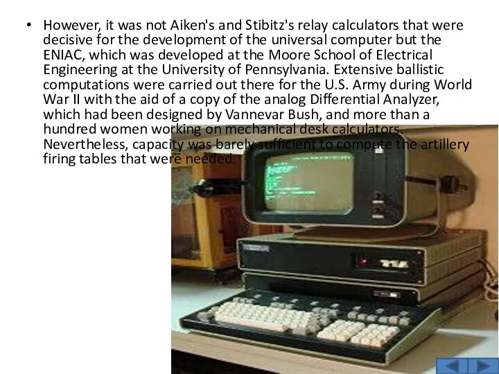 However, it was not Aiken's and Stibitz's relay calculators that were