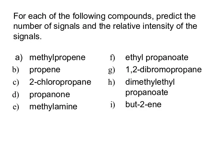 For each of the following compounds, predict the number of signals