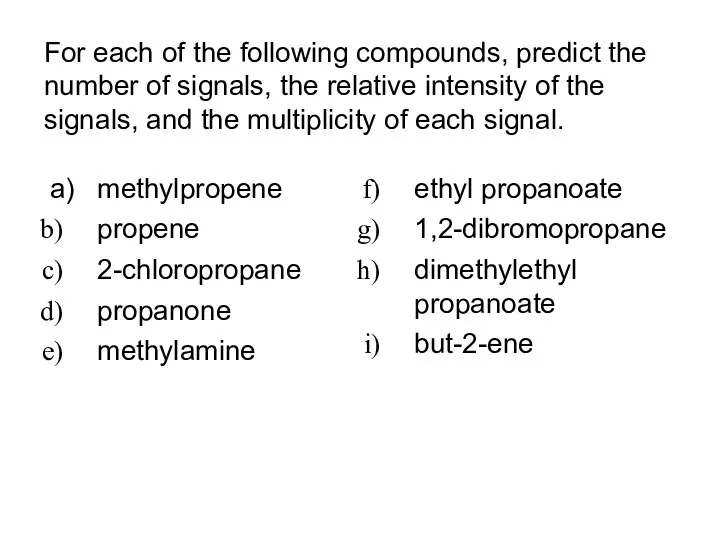 For each of the following compounds, predict the number of signals,