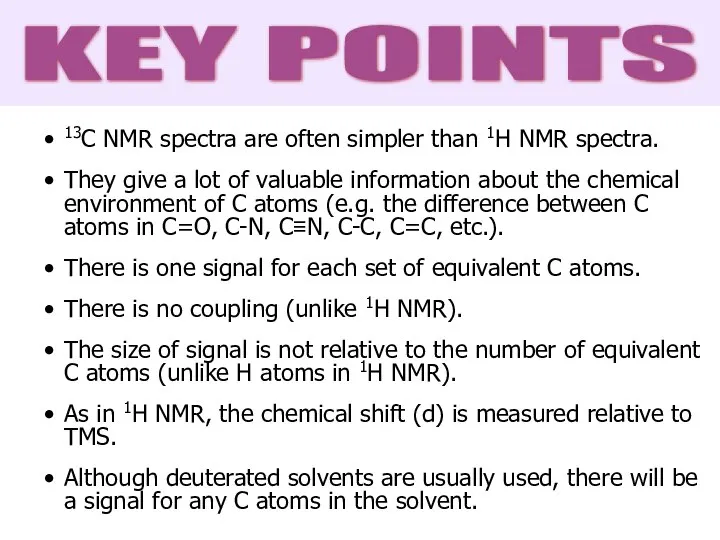 13C NMR spectra are often simpler than 1H NMR spectra. They