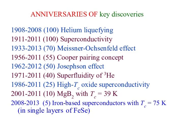 ANNIVERSARIES OF key discoveries 1908-2008 (100) Helium liquefying 1911-2011 (100) Superconductivity