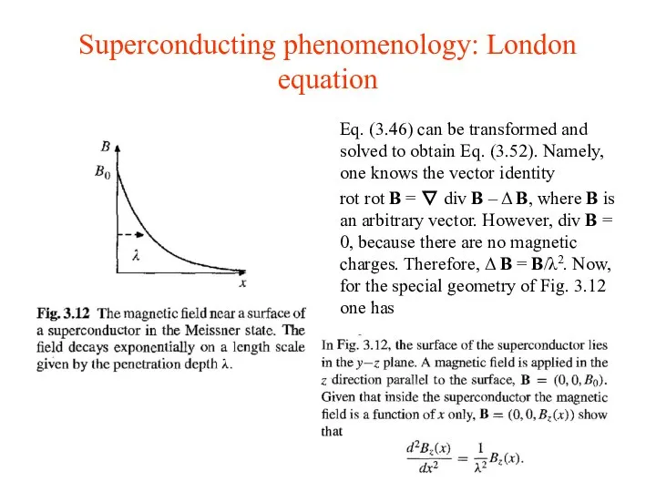 Superconducting phenomenology: London equation Eq. (3.46) can be transformed and solved