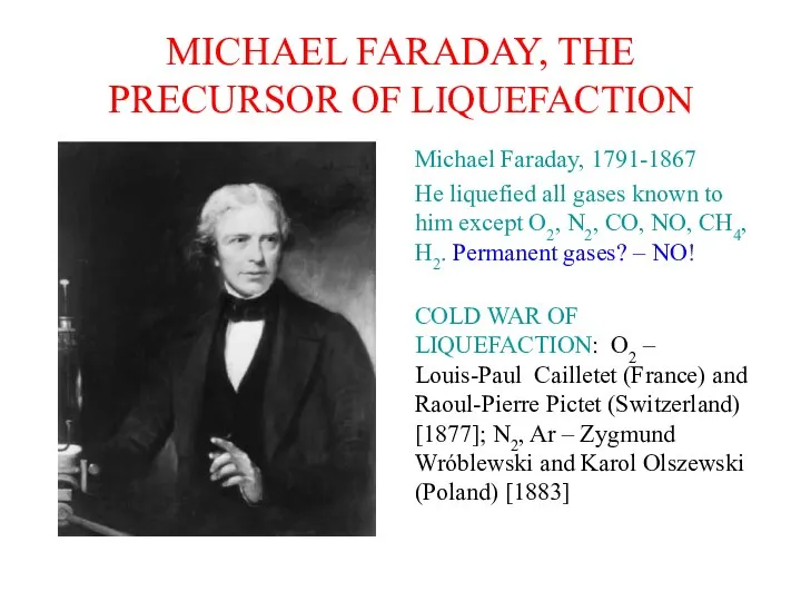 MICHAEL FARADAY, THE PRECURSOR OF LIQUEFACTION Michael Faraday, 1791-1867 He liquefied