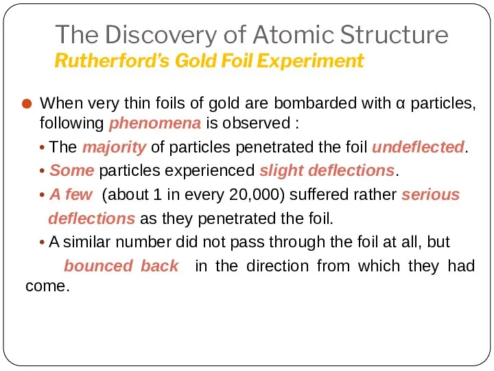 The Discovery of Atomic Structure Rutherford’s Gold Foil Experiment When very