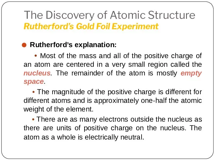 The Discovery of Atomic Structure Rutherford’s Gold Foil Experiment Rutherford’s explanation: