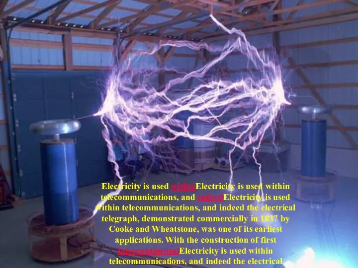 Electricity is used withinElectricity is used within telecommunications, and indeedElectricity is