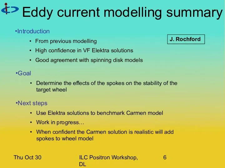 Thu Oct 30 ILC Positron Workshop, DL Eddy current modelling summary