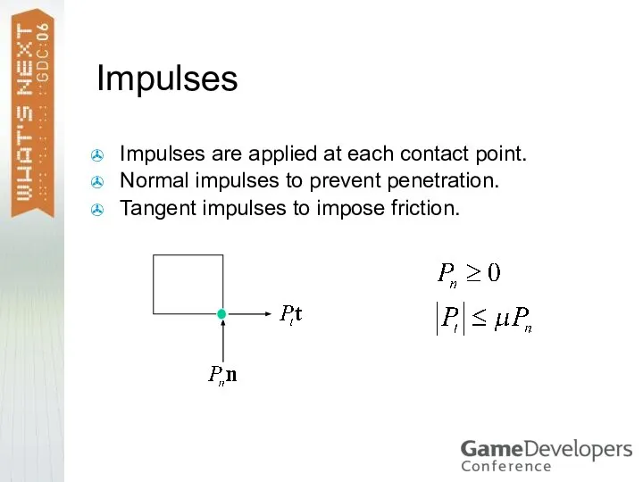 Impulses Impulses are applied at each contact point. Normal impulses to