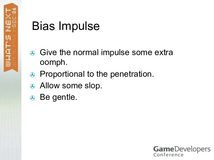 Bias Impulse Give the normal impulse some extra oomph. Proportional to