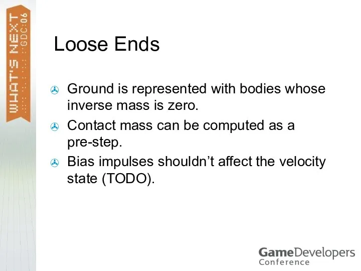 Loose Ends Ground is represented with bodies whose inverse mass is