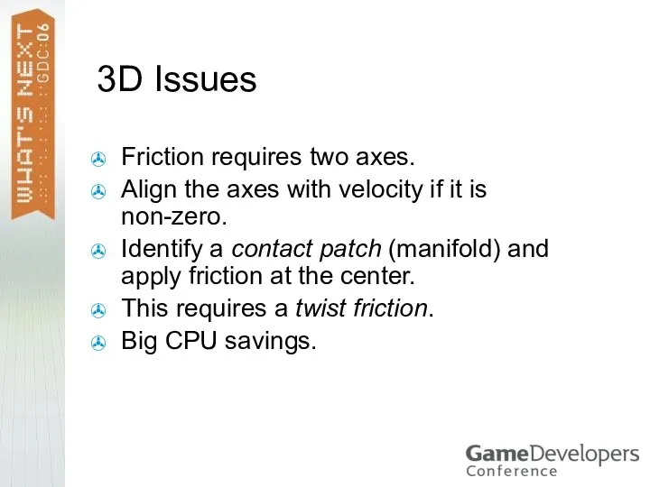 3D Issues Friction requires two axes. Align the axes with velocity