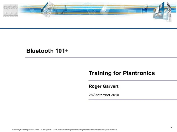 Bluetooth 101+ Roger Garvert 28 September 2010 Training for Plantronics