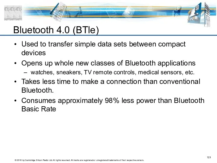 Bluetooth 4.0 (BTle) Used to transfer simple data sets between compact
