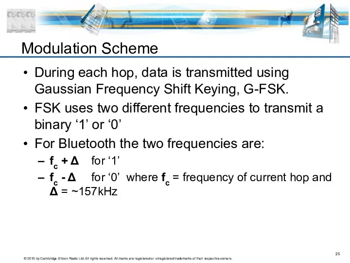 Modulation Scheme During each hop, data is transmitted using Gaussian Frequency