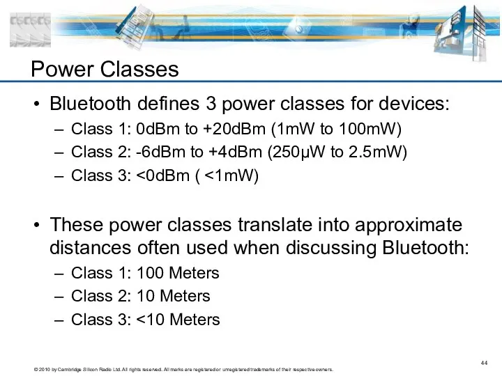 Bluetooth defines 3 power classes for devices: Class 1: 0dBm to