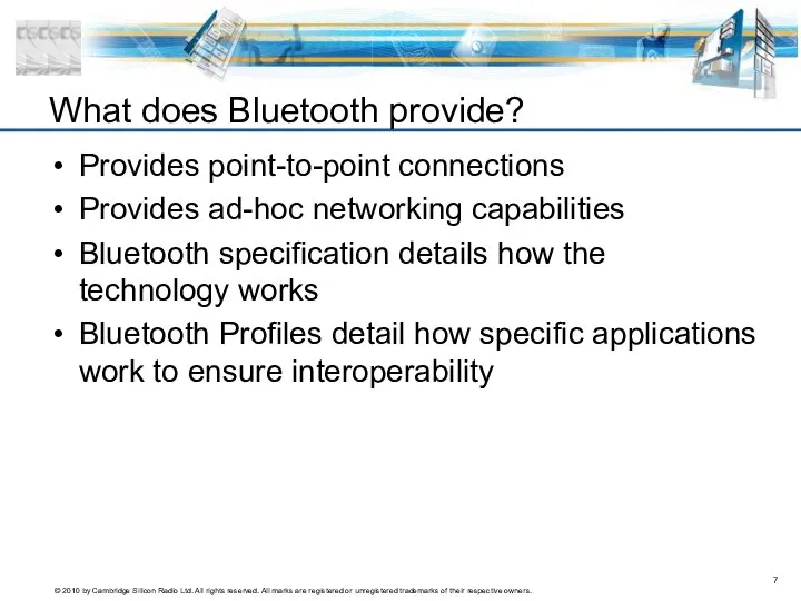 Provides point-to-point connections Provides ad-hoc networking capabilities Bluetooth specification details how