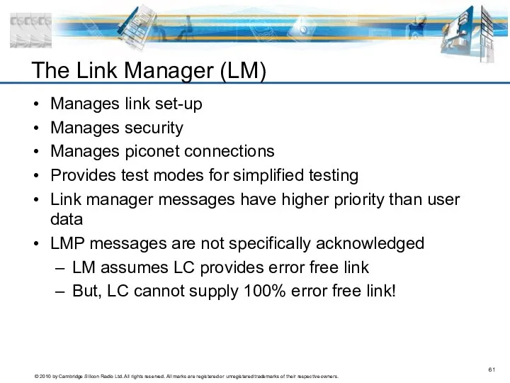 Manages link set-up Manages security Manages piconet connections Provides test modes