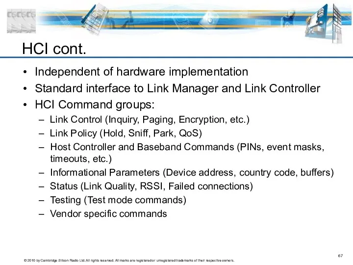 Independent of hardware implementation Standard interface to Link Manager and Link