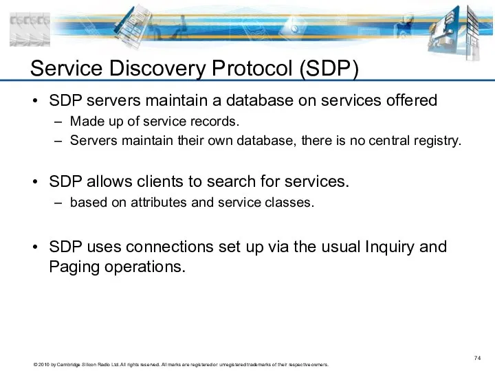 SDP servers maintain a database on services offered Made up of