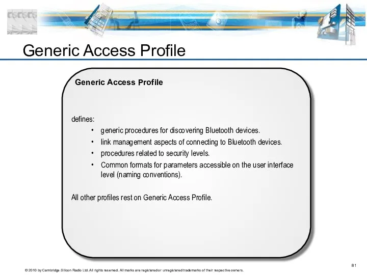Generic Access Profile defines: generic procedures for discovering Bluetooth devices. link