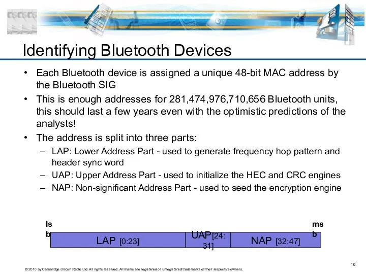 Identifying Bluetooth Devices Each Bluetooth device is assigned a unique 48-bit