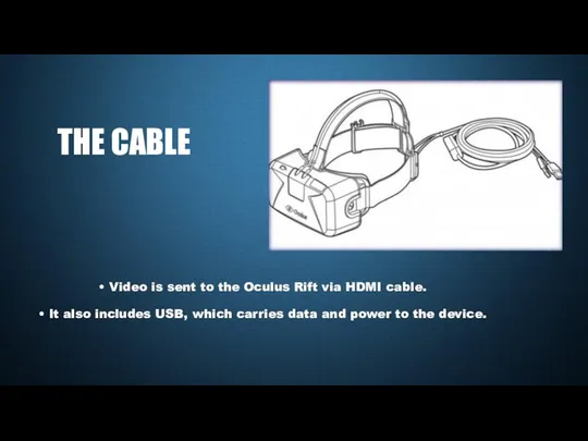 • Video is sent to the Oculus Rift via HDMI cable.