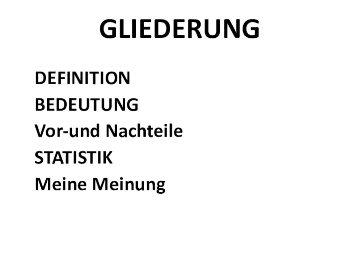 GLIEDERUNG DEFINITION BEDEUTUNG Vor-und Nachteile STATISTIK Meine Meinung