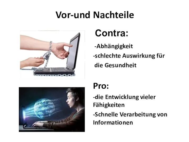 Vor-und Nachteile Contra: -Abhängigkeit -schlechte Auswirkung für die Gesundheit Pro: -die