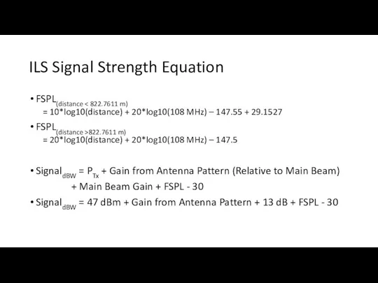 ILS Signal Strength Equation FSPL(distance = 10*log10(distance) + 20*log10(108 MHz) –