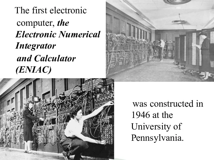 The first electronic computer, the Electronic Numerical Integrator and Calculator (ENIAC)