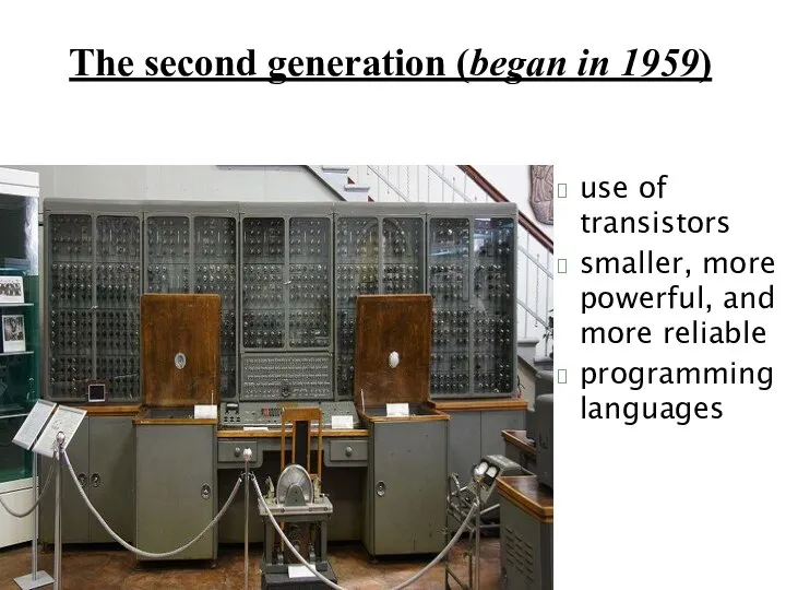 The second generation (began in 1959) use of transistors smaller, more