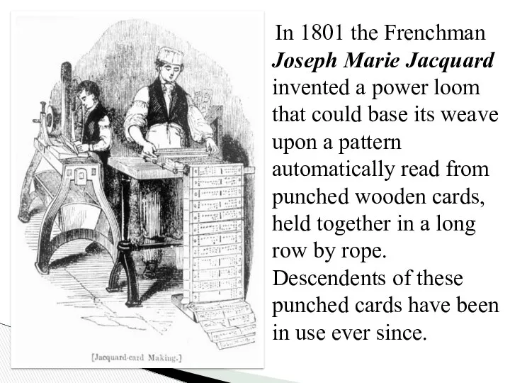 In 1801 the Frenchman Joseph Marie Jacquard invented a power loom