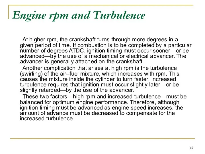 Engine rpm and Turbulence At higher rpm, the crankshaft turns through