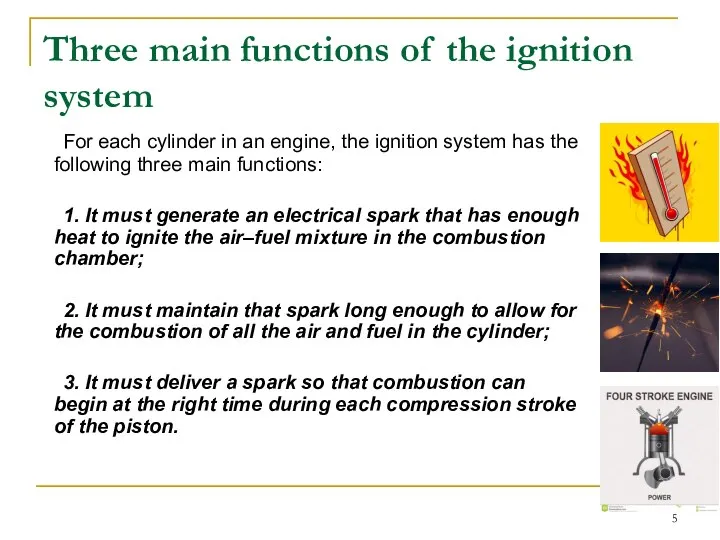 Three main functions of the ignition system For each cylinder in