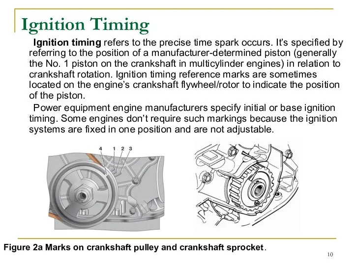 Ignition Timing Ignition timing refers to the precise time spark occurs.