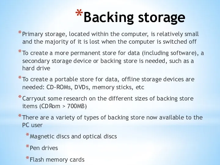 Backing storage Primary storage, located within the computer, is relatively small