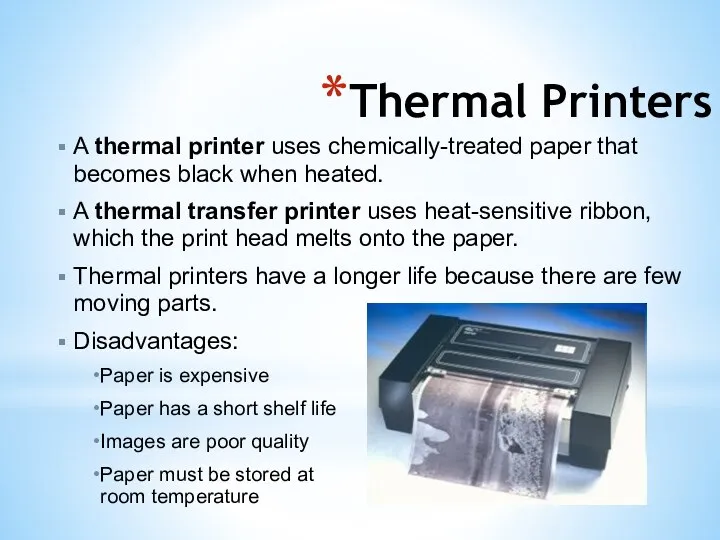 Thermal Printers A thermal printer uses chemically-treated paper that becomes black