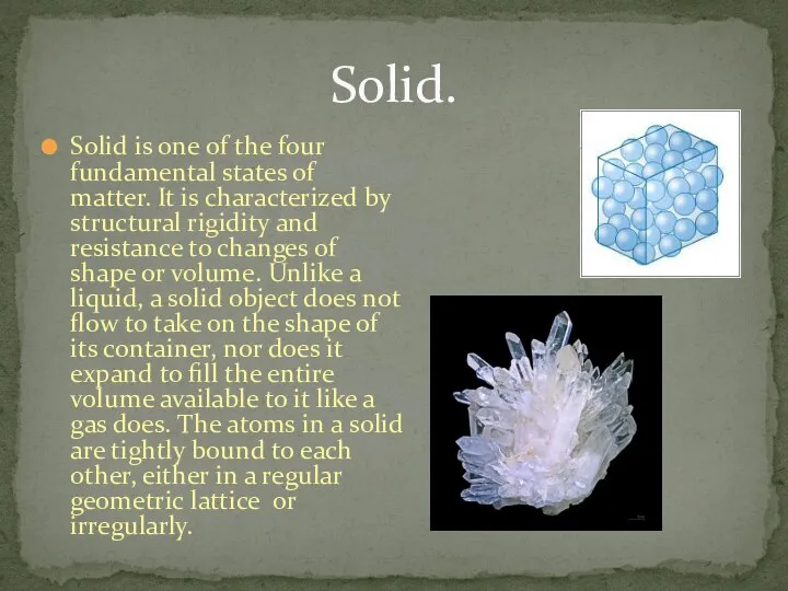 Solid is one of the four fundamental states of matter. It