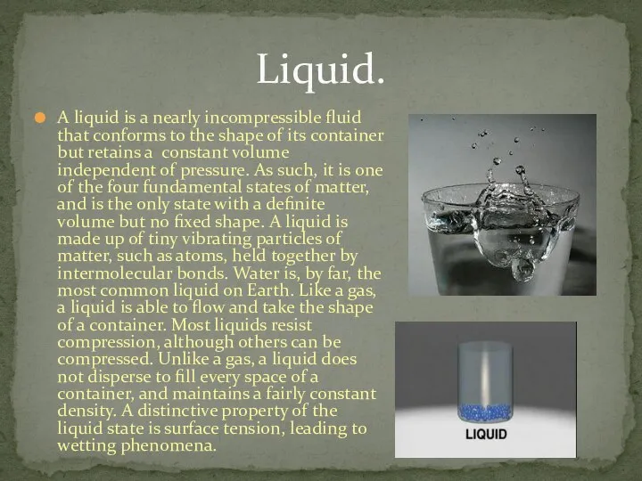 A liquid is a nearly incompressible fluid that conforms to the