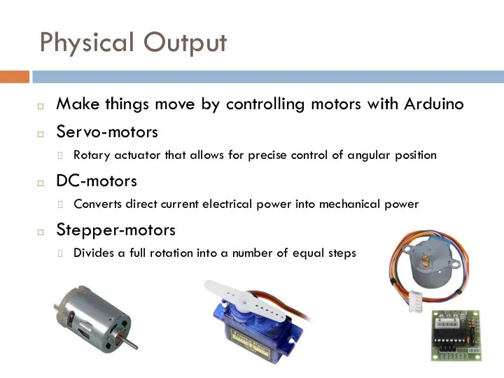 Physical Output Make things move by controlling motors with Arduino Servo-motors