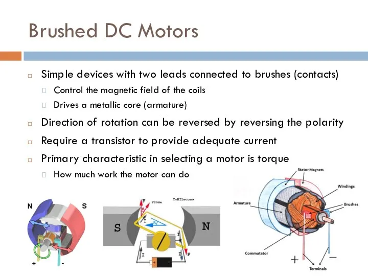 Brushed DC Motors Simple devices with two leads connected to brushes