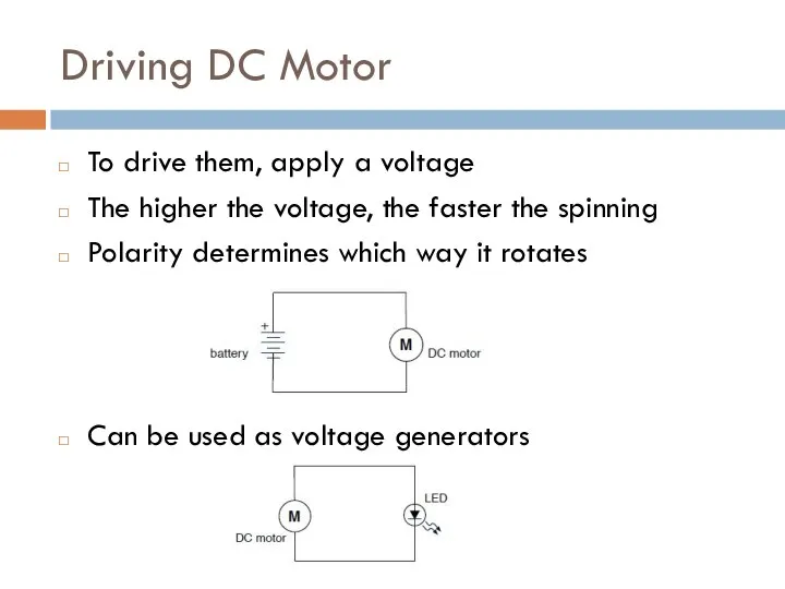Driving DC Motor To drive them, apply a voltage The higher