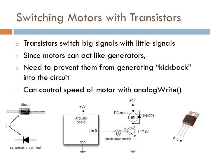 Switching Motors with Transistors Transistors switch big signals with little signals